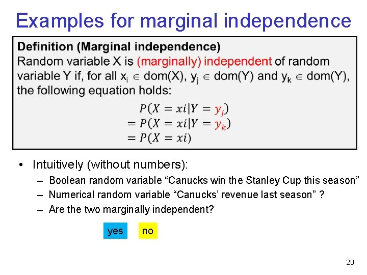 Examples for marginal independence • Intuitively (without numbers): – Boolean random variable “Canucks win