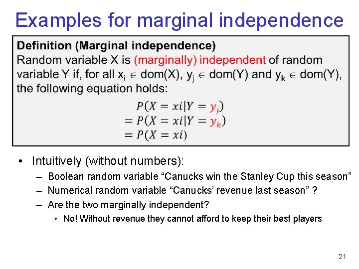 Examples for marginal independence • Intuitively (without numbers): – Boolean random variable “Canucks win