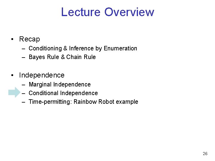 Lecture Overview • Recap – Conditioning & Inference by Enumeration – Bayes Rule &