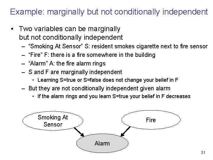 Example: marginally but not conditionally independent • Two variables can be marginally but not