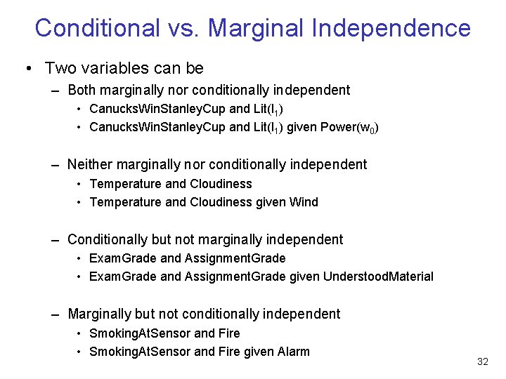 Conditional vs. Marginal Independence • Two variables can be – Both marginally nor conditionally