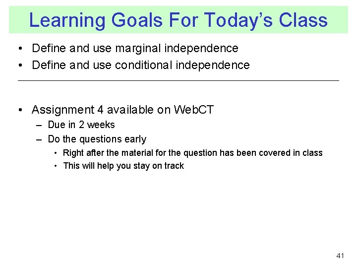 Learning Goals For Today’s Class • Define and use marginal independence • Define and