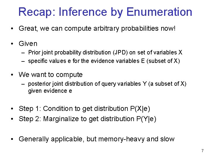 Recap: Inference by Enumeration • Great, we can compute arbitrary probabilities now! • Given