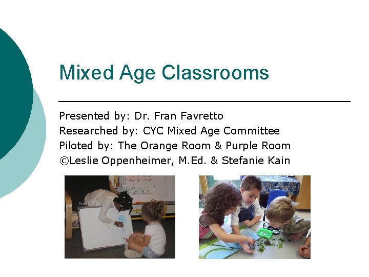 Mixed Age Classrooms Presented by: Dr. Fran Favretto Researched by: CYC Mixed Age Committee