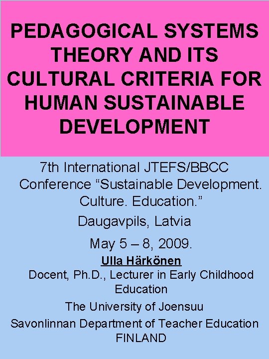 PEDAGOGICAL SYSTEMS THEORY AND ITS CULTURAL CRITERIA FOR HUMAN SUSTAINABLE DEVELOPMENT 7 th International