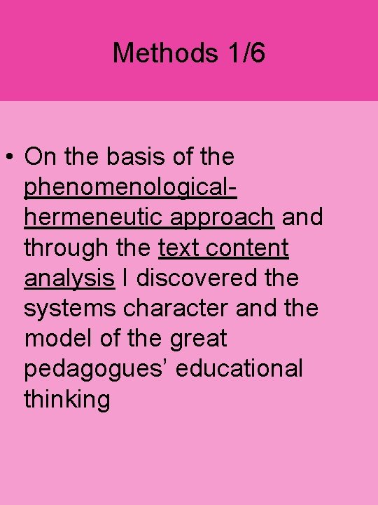 Methods 1/6 • On the basis of the phenomenologicalhermeneutic approach and through the text