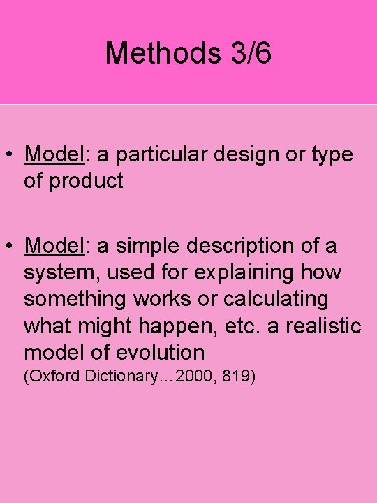 Methods 3/6 • Model: a particular design or type of product • Model: a