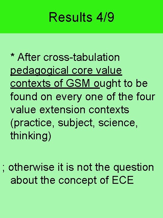 Results 4/9 * After cross-tabulation pedagogical core value contexts of GSM ought to be