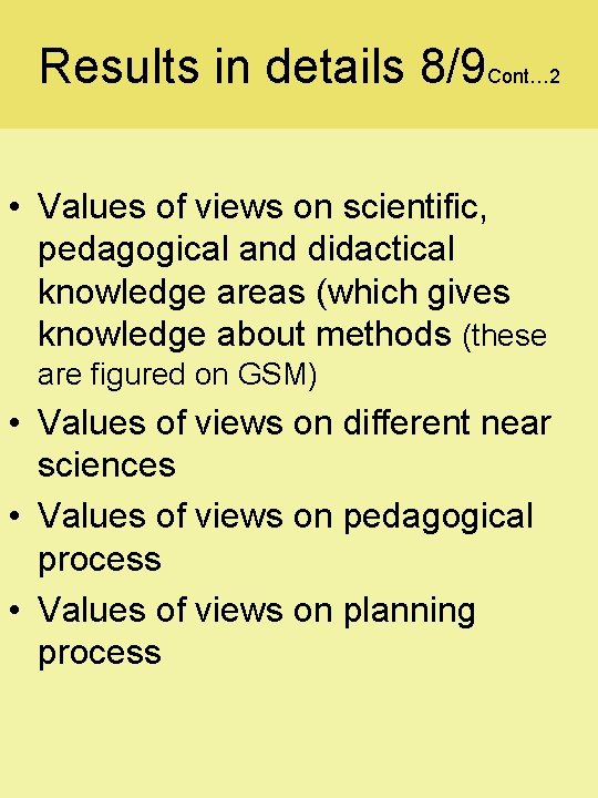 Results in details 8/9 Cont… 2 • Values of views on scientific, pedagogical and