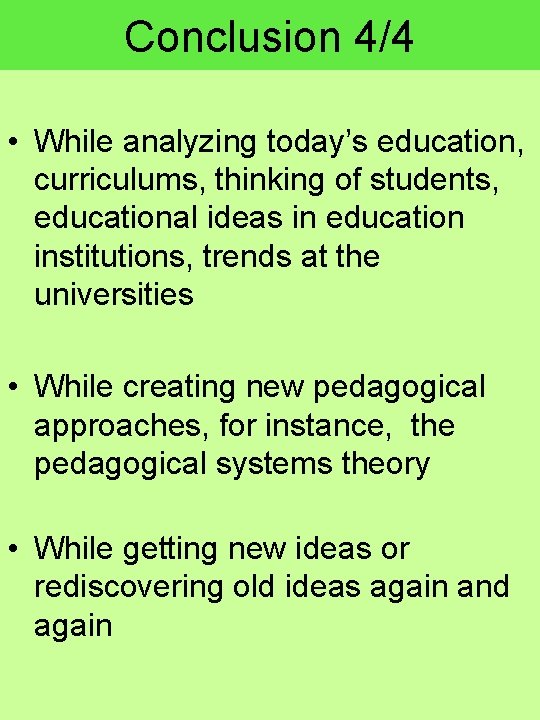 Conclusion 4/4 • While analyzing today’s education, curriculums, thinking of students, educational ideas in