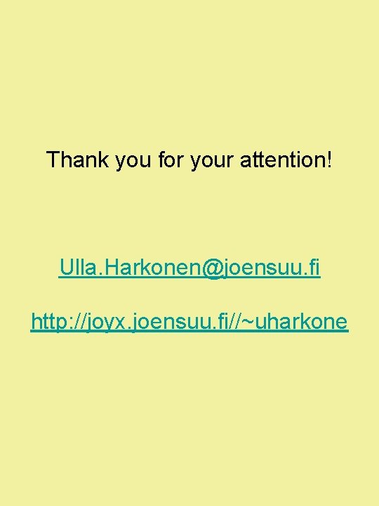 Thank you for your attention! Ulla. Harkonen@joensuu. fi http: //joyx. joensuu. fi//~uharkone 