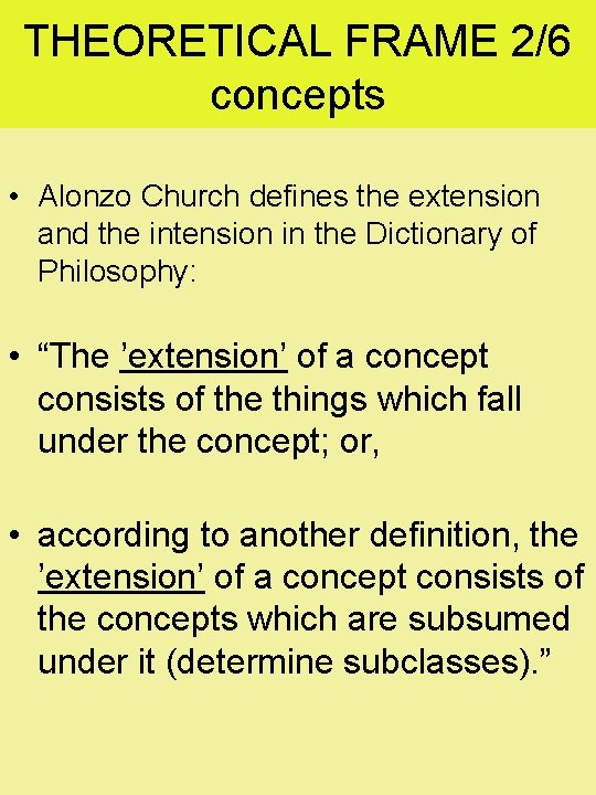 THEORETICAL FRAME 2/6 concepts • Alonzo Church defines the extension and the intension in
