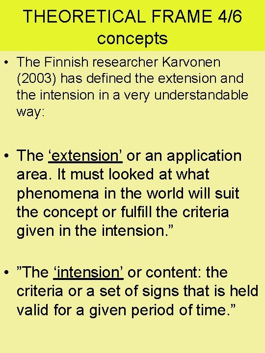 THEORETICAL FRAME 4/6 concepts • The Finnish researcher Karvonen (2003) has defined the extension