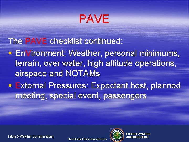 PAVE The PAVE checklist continued: § En. Vironment: Weather, personal minimums, terrain, over water,