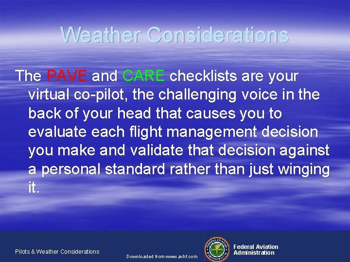 Weather Considerations The PAVE and CARE checklists are your virtual co-pilot, the challenging voice