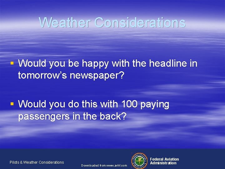 Weather Considerations § Would you be happy with the headline in tomorrow’s newspaper? §