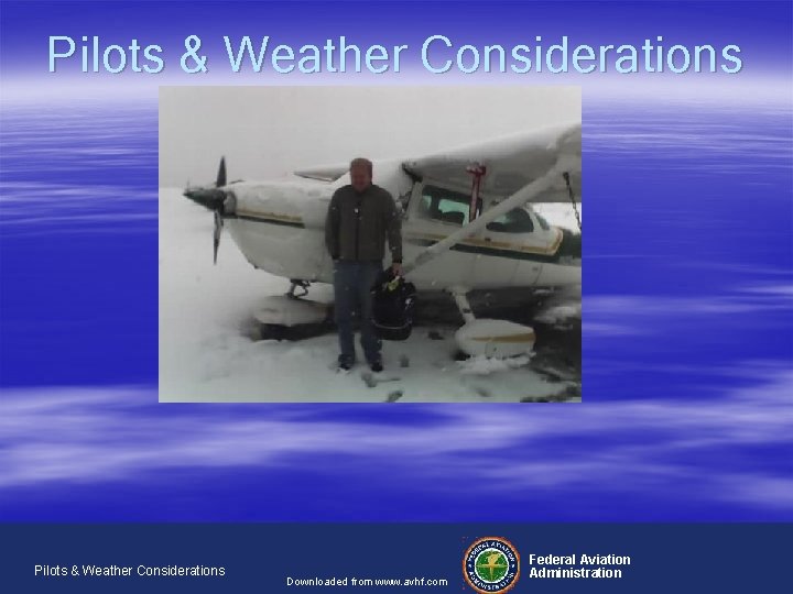 Pilots & Weather Considerations Downloaded from www. avhf. com Federal Aviation Administration 