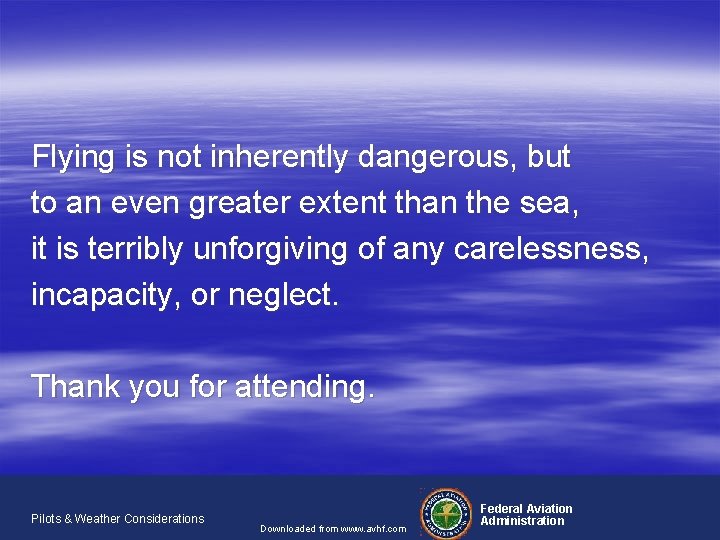 Flying is not inherently dangerous, but to an even greater extent than the sea,