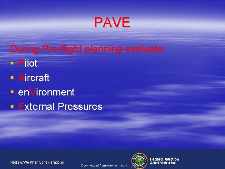 PAVE During Pre-flight planning evaluate: § Pilot § Aircraft § en. Vironment § External