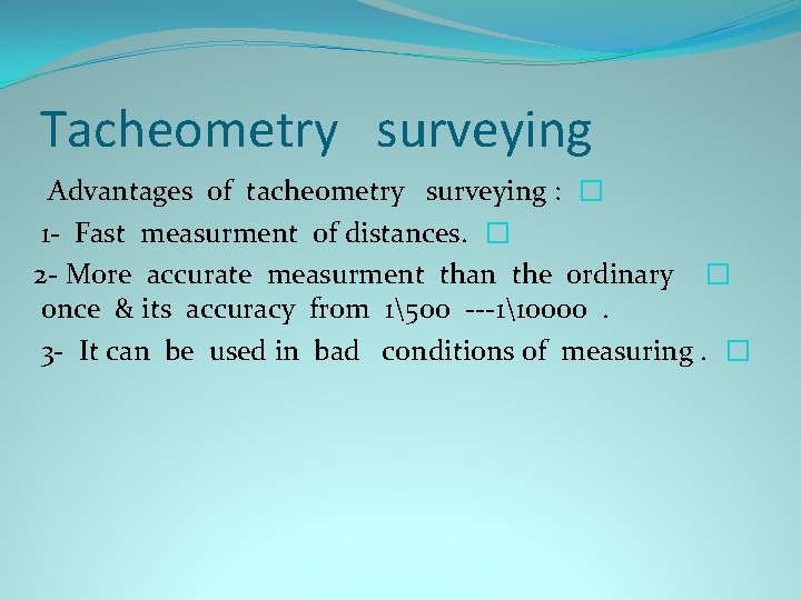 Tacheometry surveying Advantages of tacheometry surveying : � 1 - Fast measurment of distances.