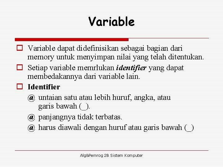 Variable o Variable dapat didefinisikan sebagai bagian dari memory untuk menyimpan nilai yang telah