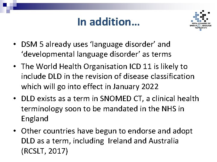 In addition… • DSM 5 already uses ‘language disorder’ and ‘developmental language disorder’ as