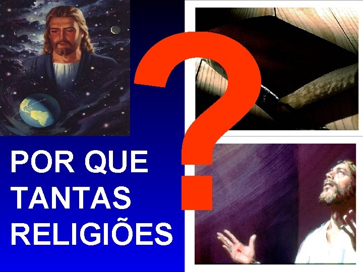 ? POR QUE TANTAS RELIGIÕES ? POR QUE TANTAS RELIGIÕES
