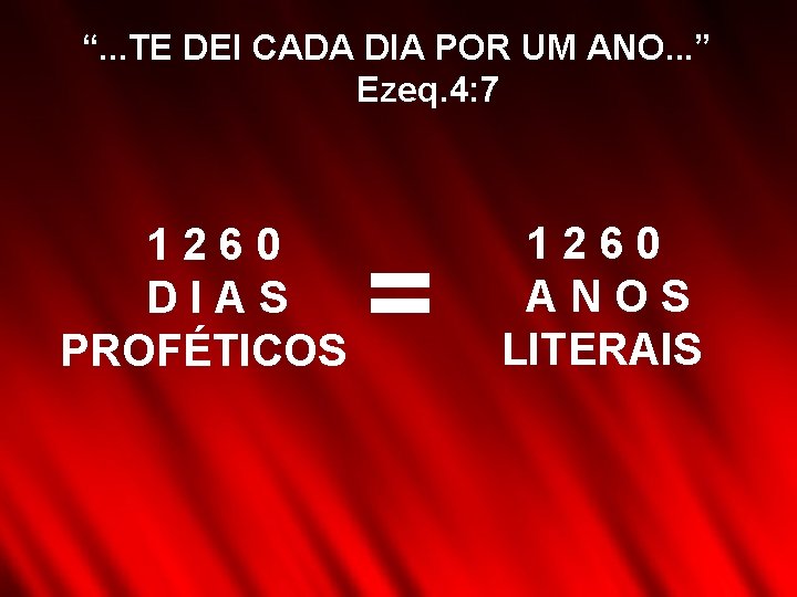 “. . . TE DEI CADA DIA POR UM ANO. . . ” Ezeq. “. . . TE DEI CADA DIA POR UM ANO. . . ” Ezeq.