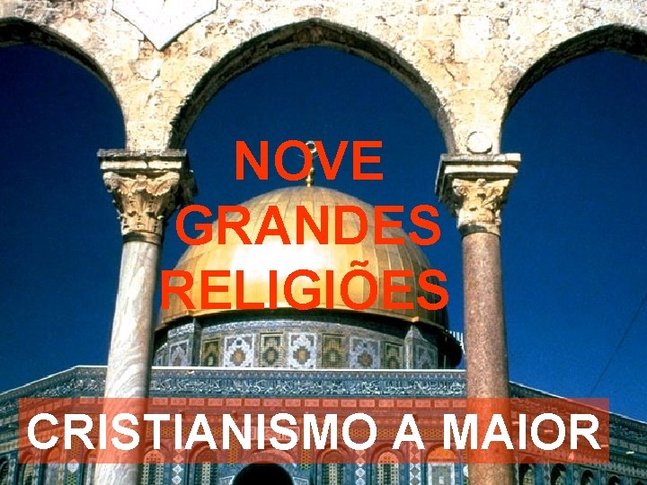 NOVE GRANDES RELIGIÕES CRISTIANISMO A MAIOR 