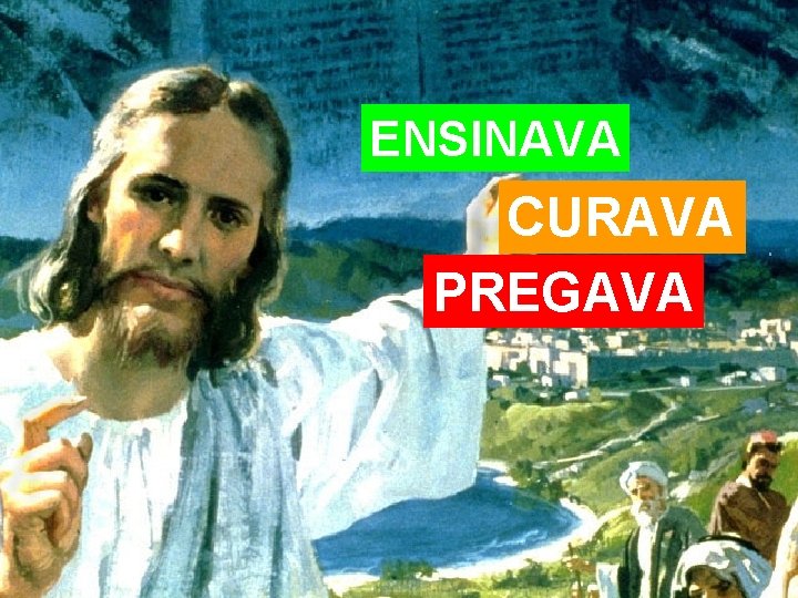 ENSINAVA CURAVA PREGAVA 