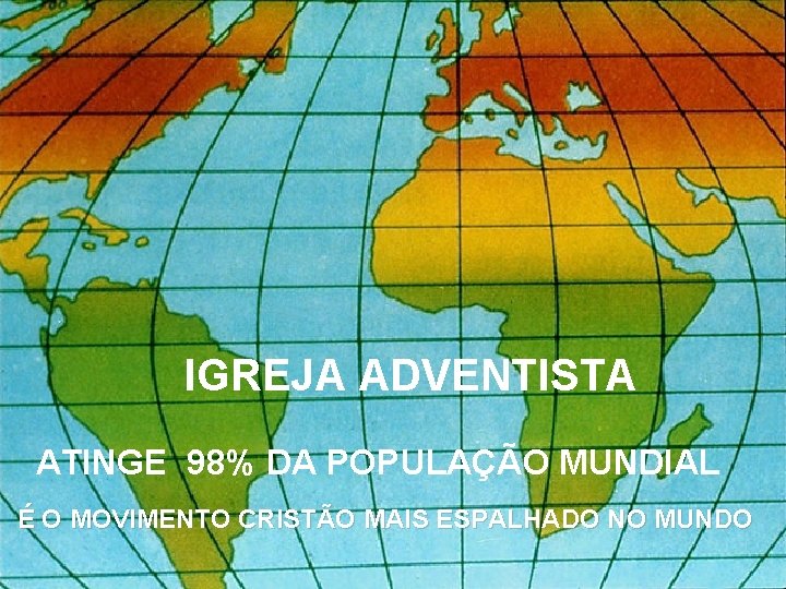 IGREJA ADVENTISTA ATINGE 98% DA POPULAÇÃO MUNDIAL É O MOVIMENTO CRISTÃO MAIS ESPALHADO NO IGREJA ADVENTISTA ATINGE 98% DA POPULAÇÃO MUNDIAL É O MOVIMENTO CRISTÃO MAIS ESPALHADO NO
