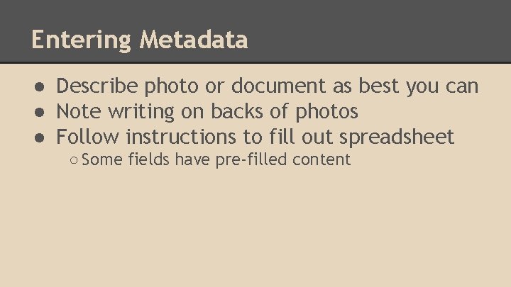 Entering Metadata ● Describe photo or document as best you can ● Note writing
