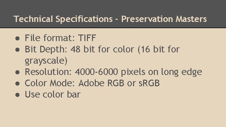 Technical Specifications - Preservation Masters ● File format: TIFF ● Bit Depth: 48 bit