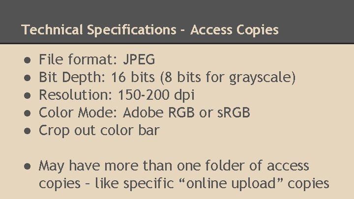 Technical Specifications - Access Copies ● ● ● File format: JPEG Bit Depth: 16