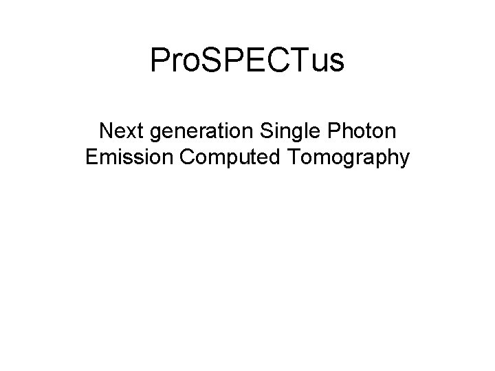 Pro. SPECTus Next generation Single Photon Emission Computed Tomography 