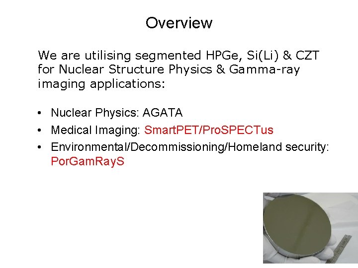 Overview We are utilising segmented HPGe, Si(Li) & CZT for Nuclear Structure Physics &