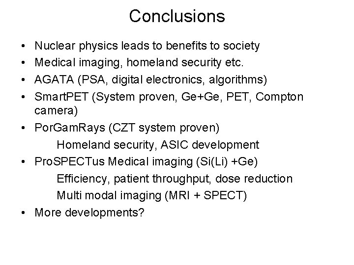 Conclusions • • Nuclear physics leads to benefits to society Medical imaging, homeland security