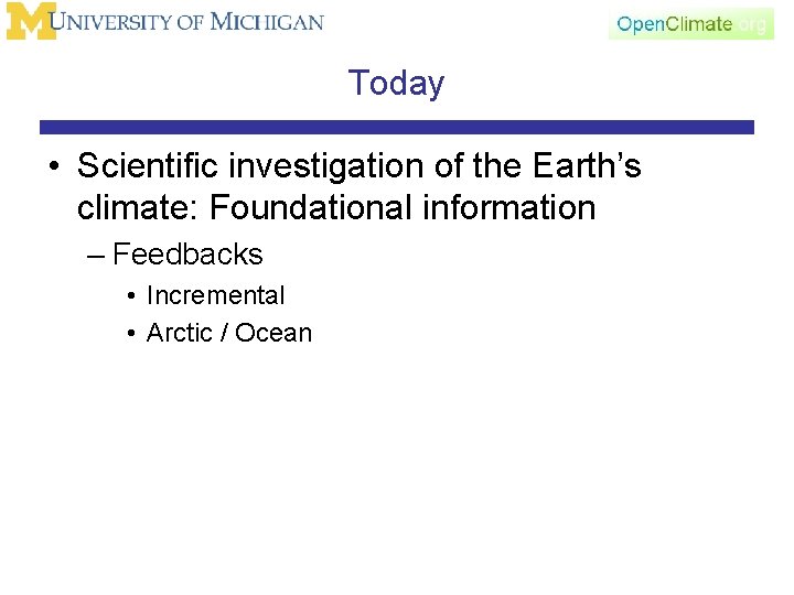 Today • Scientific investigation of the Earth’s climate: Foundational information – Feedbacks • Incremental