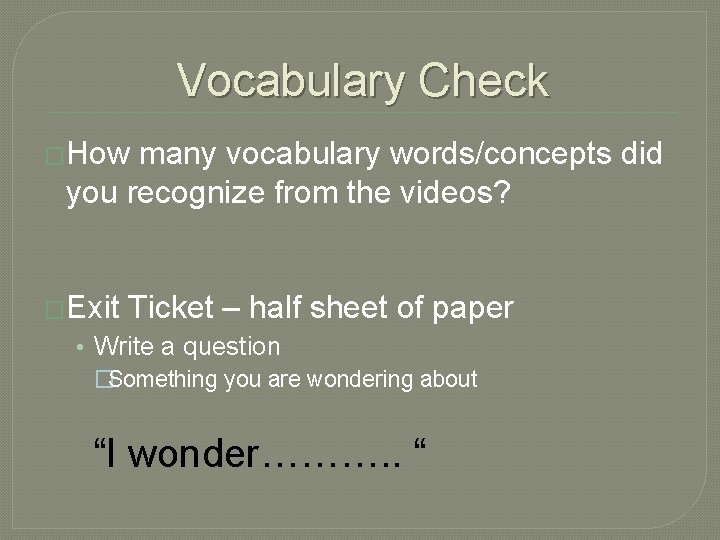 Vocabulary Check �How many vocabulary words/concepts did you recognize from the videos? �Exit Ticket