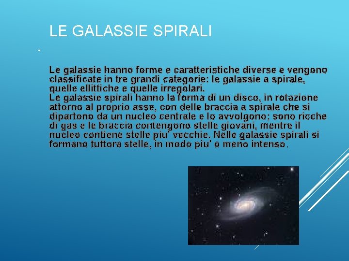 LE GALASSIE SPIRALI Le galassie hanno forme e caratteristiche diverse e vengono classificate in