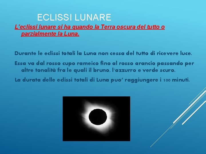 ECLISSI LUNARE L’eclissi lunare si ha quando la Terra oscura del tutto o parzialmente