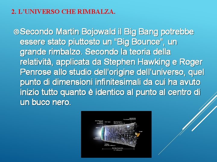 2. L’UNIVERSO CHE RIMBALZA. Secondo Martin Bojowald il Big Bang potrebbe essere stato piuttosto