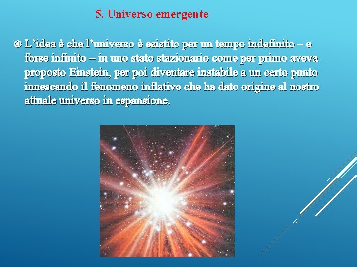5. Universo emergente L’idea è che l’universo è esistito per un tempo indefinito –