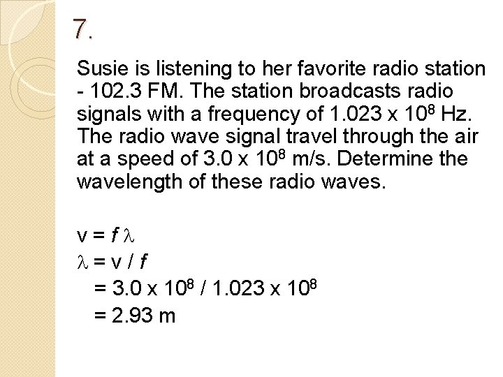 7. Susie is listening to her favorite radio station - 102. 3 FM. The