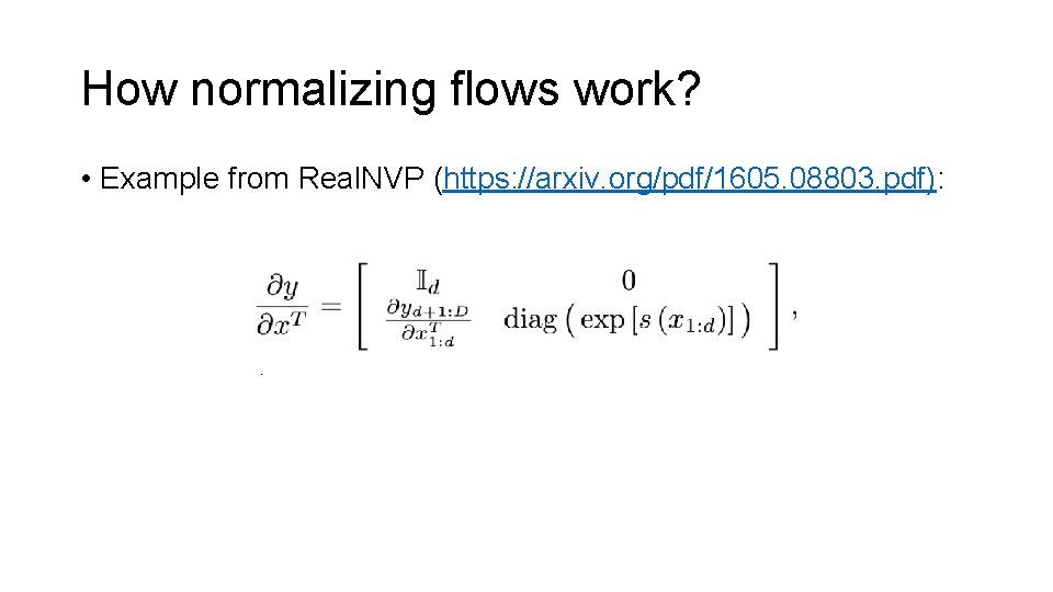 How normalizing flows work? • Example from Real. NVP (https: //arxiv. org/pdf/1605. 08803. pdf):