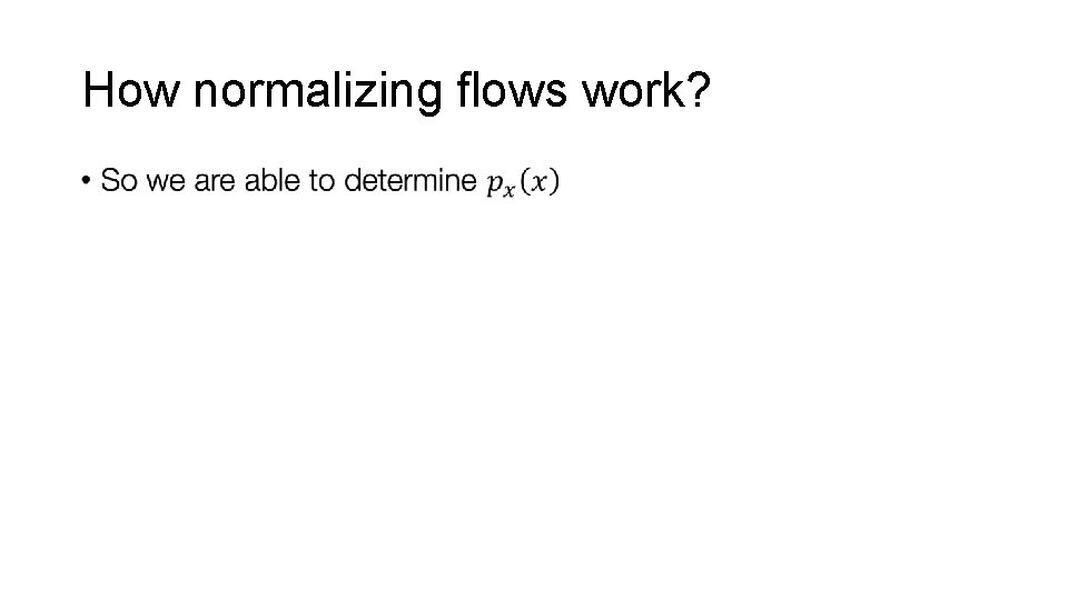 How normalizing flows work? • 