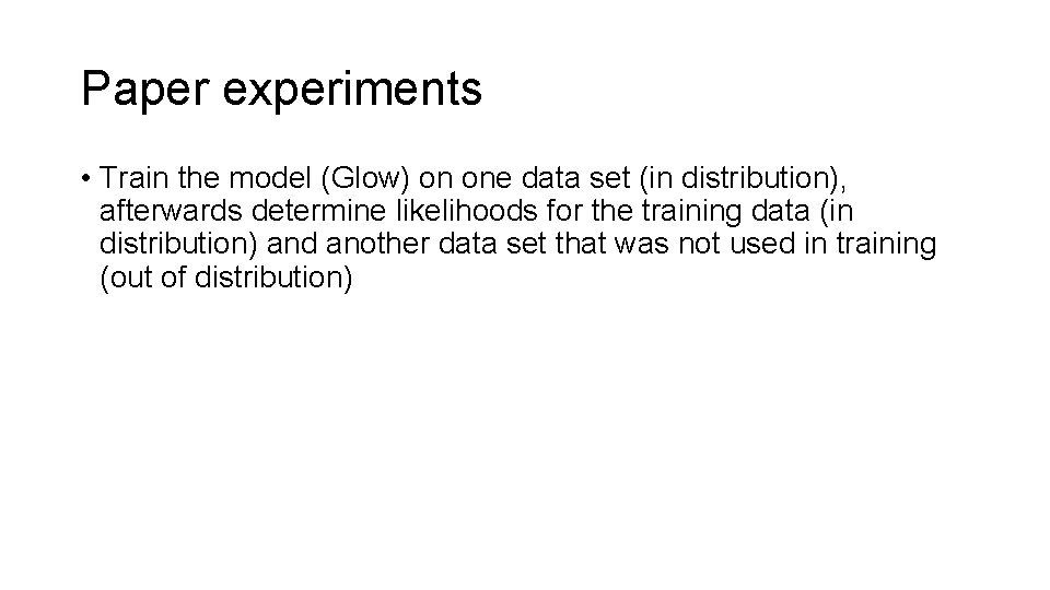 Paper experiments • Train the model (Glow) on one data set (in distribution), afterwards