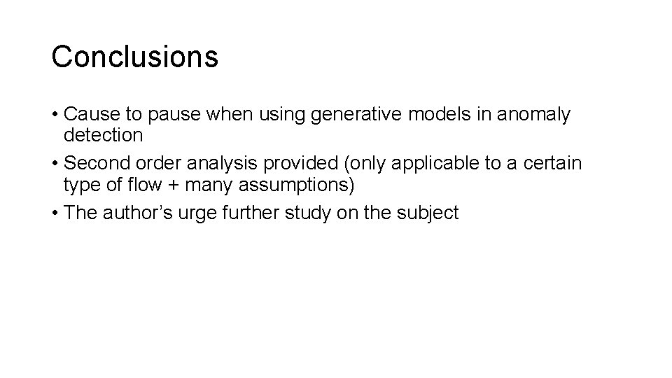 Conclusions • Cause to pause when using generative models in anomaly detection • Second