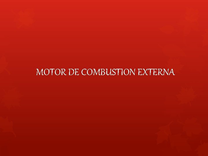 MOTOR DE COMBUSTION EXTERNA 