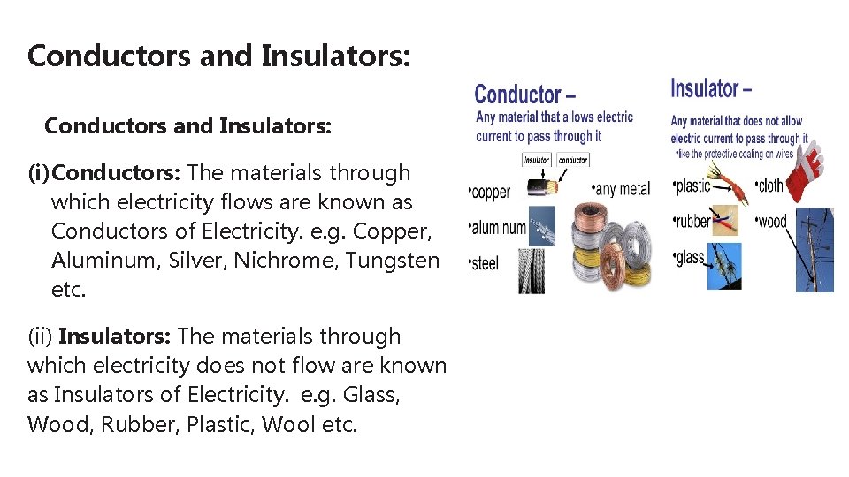 Conductors and Insulators: (i)Conductors: The materials through which electricity flows are known as Conductors